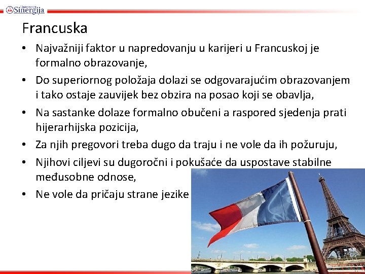 Francuska • Najvažniji faktor u napredovanju u karijeri u Francuskoj je formalno obrazovanje, •