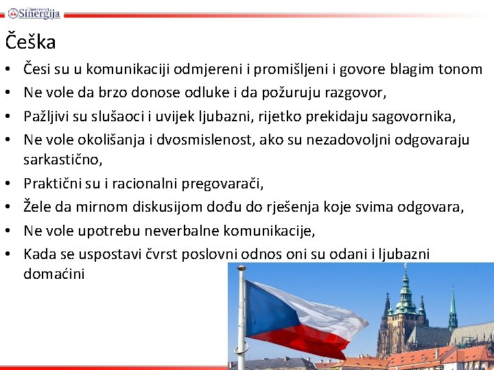 Češka • • Česi su u komunikaciji odmjereni i promišljeni i govore blagim tonom