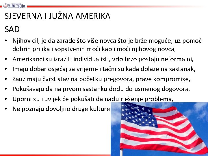 SJEVERNA I JUŽNA AMERIKA SAD • Njihov cilj je da zarade što više novca