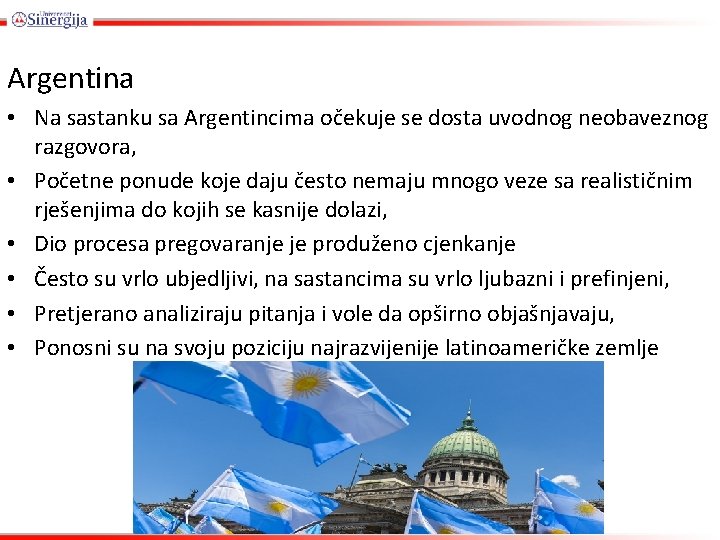 Argentina • Na sastanku sa Argentincima očekuje se dosta uvodnog neobaveznog razgovora, • Početne