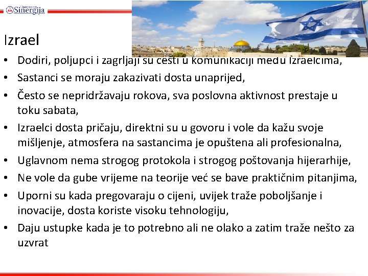 Izrael • Dodiri, poljupci i zagrljaji su česti u komunikaciji među Izraelcima, • Sastanci