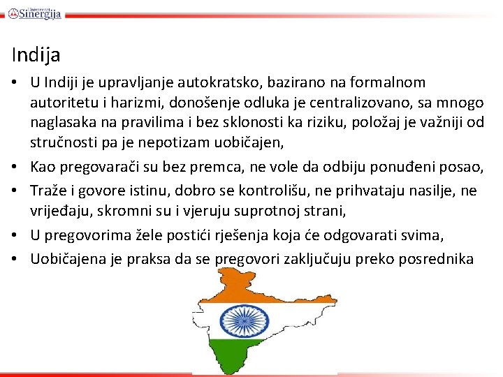 Indija • U Indiji je upravljanje autokratsko, bazirano na formalnom autoritetu i harizmi, donošenje