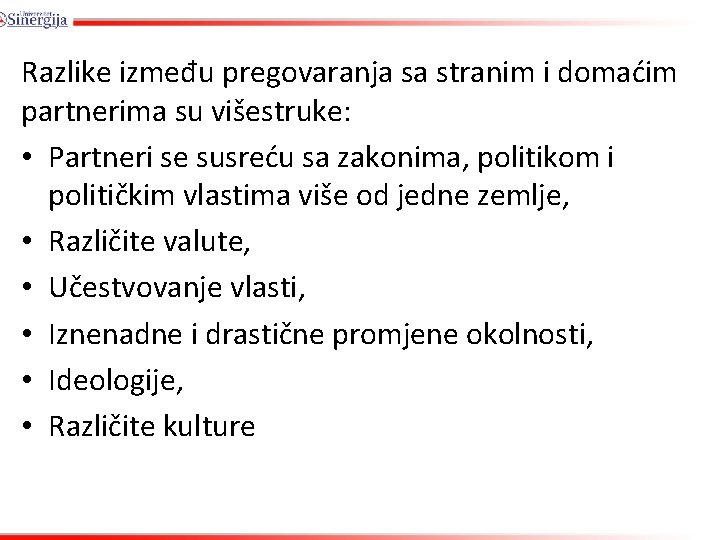 Razlike između pregovaranja sa stranim i domaćim partnerima su višestruke: • Partneri se susreću