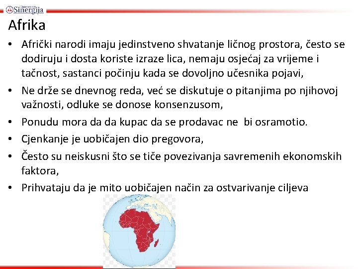 Afrika • Afrički narodi imaju jedinstveno shvatanje ličnog prostora, često se dodiruju i dosta