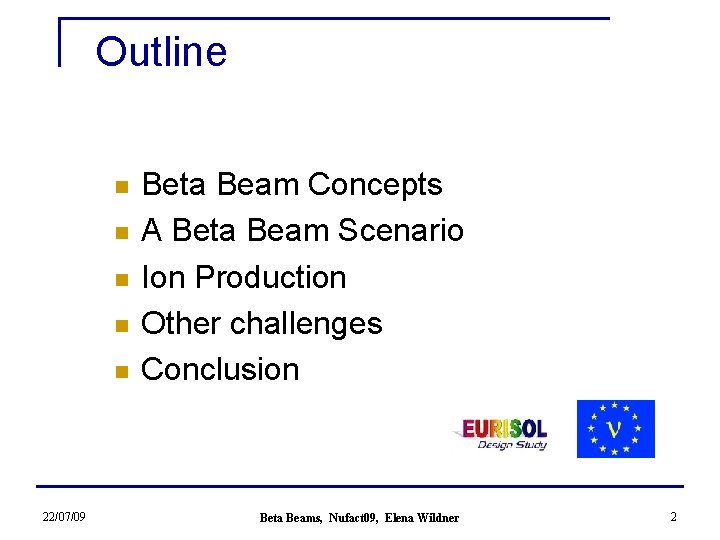 Outline n n n 22/07/09 Beta Beam Concepts A Beta Beam Scenario Ion Production