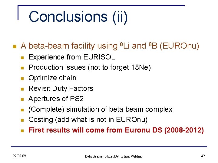 Conclusions (ii) n A beta-beam facility using 8 Li and 8 B (EUROnu) n