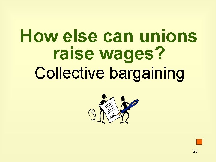 How else can unions raise wages? Collective bargaining 22 