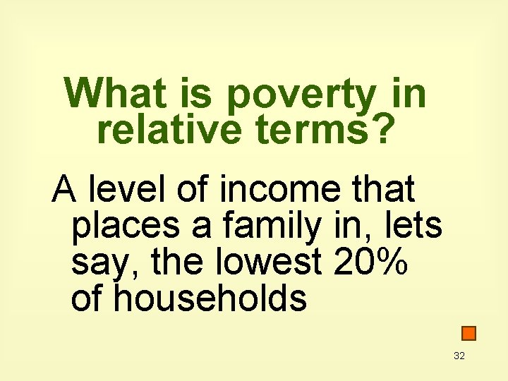 What is poverty in relative terms? A level of income that places a family