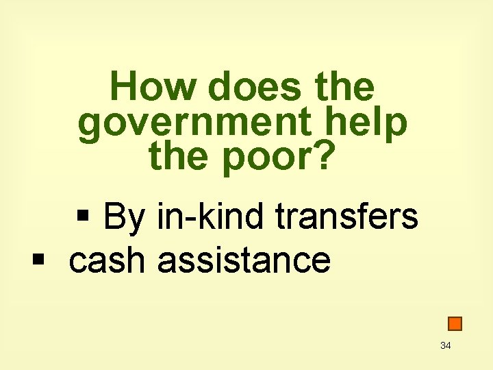 How does the government help the poor? § By in-kind transfers § cash assistance