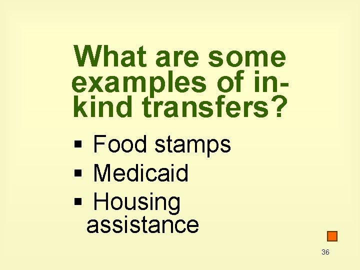 What are some examples of inkind transfers? § Food stamps § Medicaid § Housing