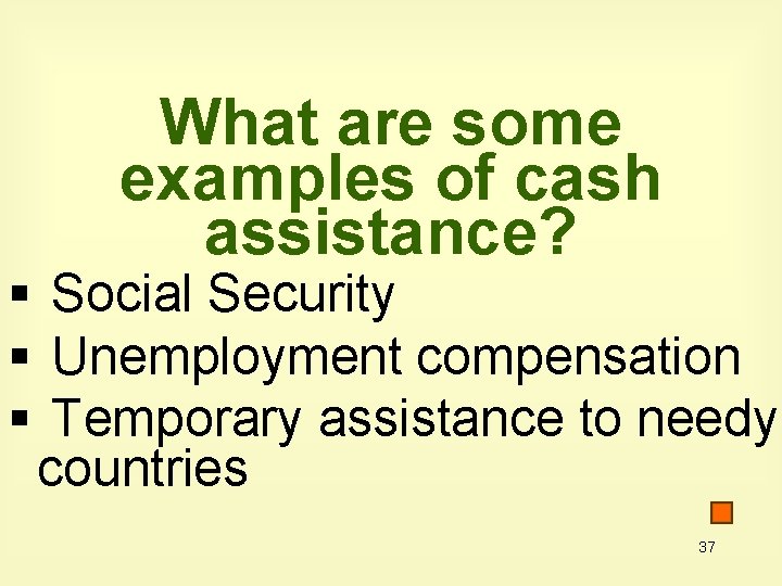 What are some examples of cash assistance? § Social Security § Unemployment compensation §