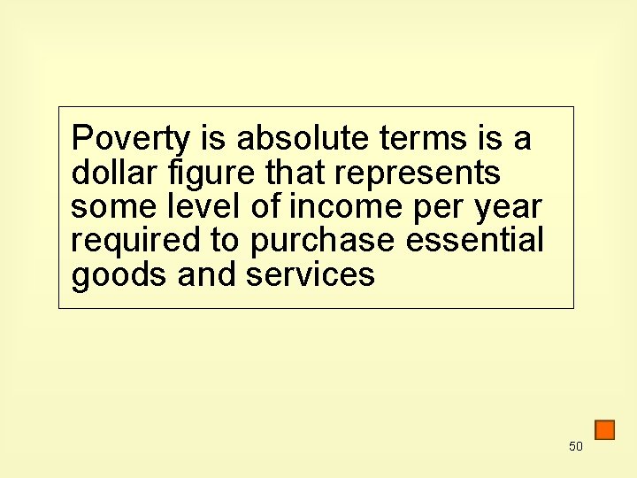 Poverty is absolute terms is a dollar figure that represents some level of income