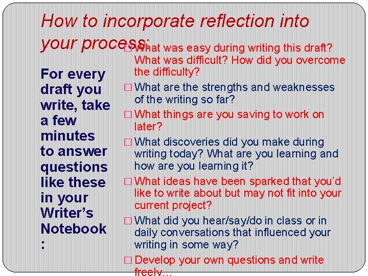 How to incorporate reflection into your process: � What was easy during writing this