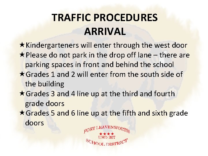 TRAFFIC PROCEDURES ARRIVAL Kindergarteners will enter through the west door Please do not park