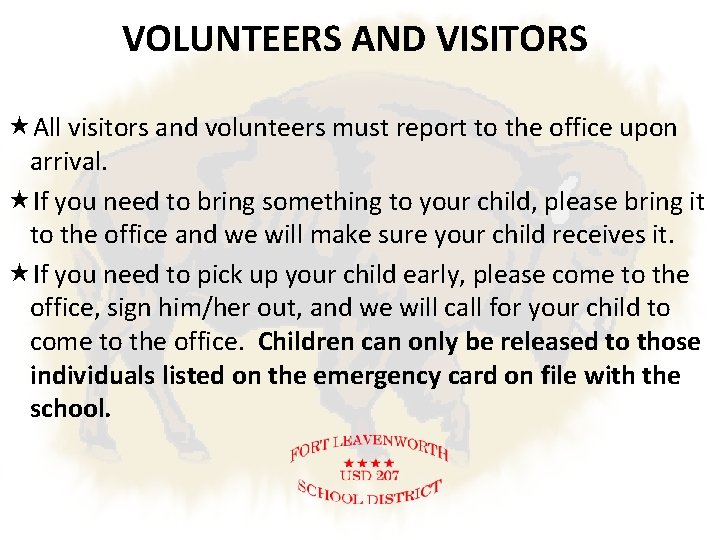 VOLUNTEERS AND VISITORS All visitors and volunteers must report to the office upon arrival.