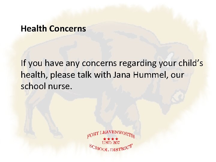 Health Concerns If you have any concerns regarding your child’s health, please talk with