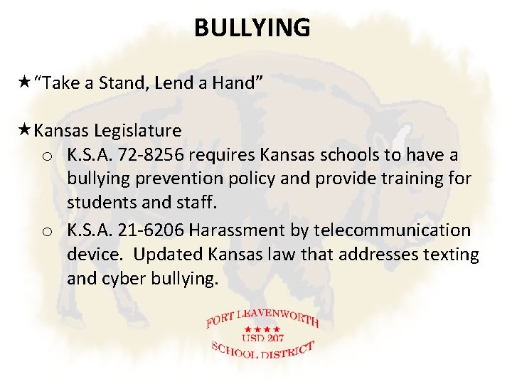 BULLYING “Take a Stand, Lend a Hand” Kansas Legislature o K. S. A. 72