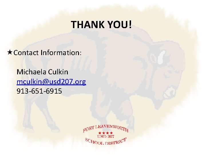 THANK YOU! Contact Information: Michaela Culkin mculkin@usd 207. org 913 -651 -6915 