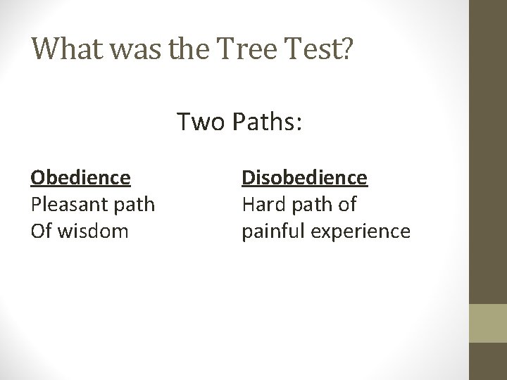 What was the Tree Test? Two Paths: Obedience Pleasant path Of wisdom Disobedience Hard