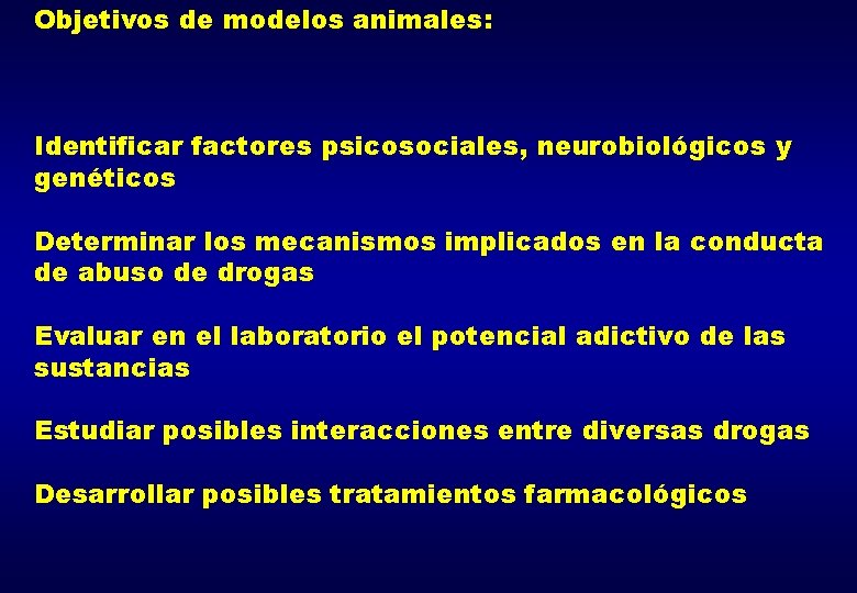 Objetivos de modelos animales: Identificar factores psicosociales, neurobiológicos y genéticos Determinar los mecanismos implicados