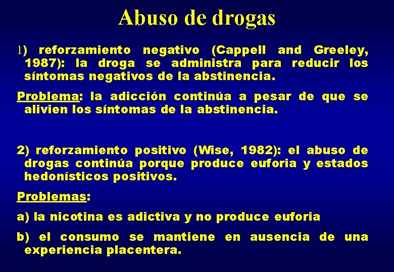 Abuso de drogas 1) reforzamiento negativo (Cappell and Greeley, 1987): la droga se administra