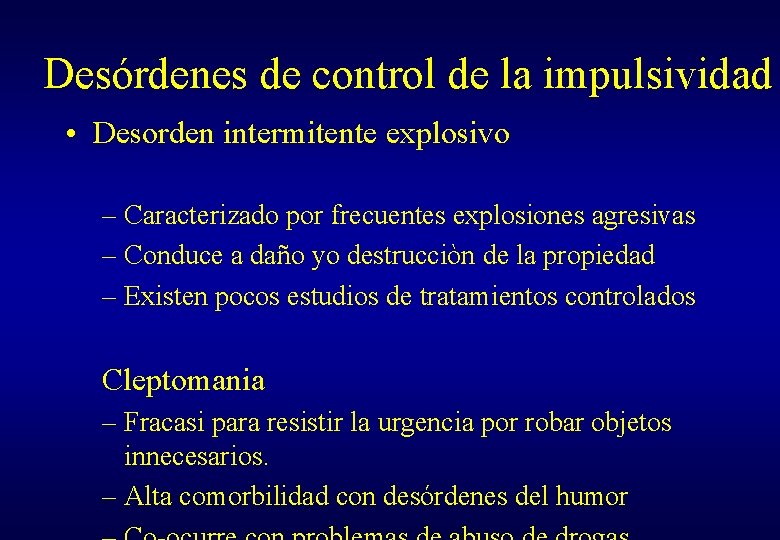 Desórdenes de control de la impulsividad • Desorden intermitente explosivo – Caracterizado por frecuentes