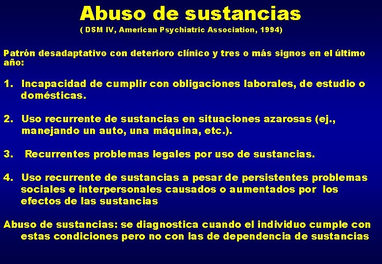 Abuso de sustancias ( DSM IV, American Psychiatric Association, 1994) Patrón desadaptativo con deterioro