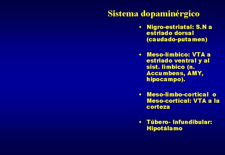 Sistema dopaminérgico • Nigro-estriatal: S. N a estriado dorsal (caudado-putamen) • Meso-límbico: VTA a