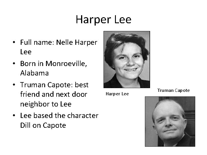 Harper Lee • Full name: Nelle Harper Lee • Born in Monroeville, Alabama •