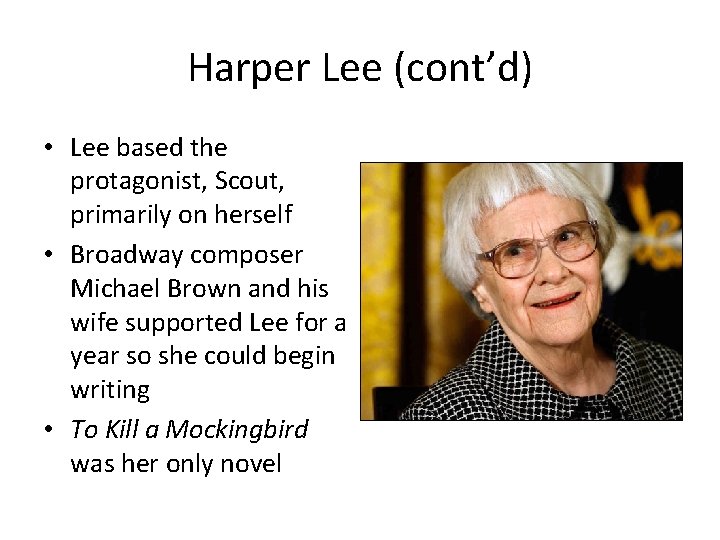 Harper Lee (cont’d) • Lee based the protagonist, Scout, primarily on herself • Broadway