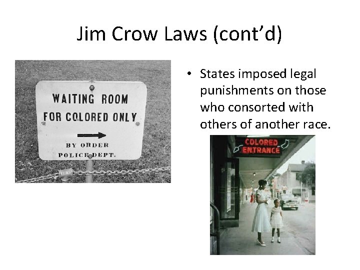 Jim Crow Laws (cont’d) • States imposed legal punishments on those who consorted with