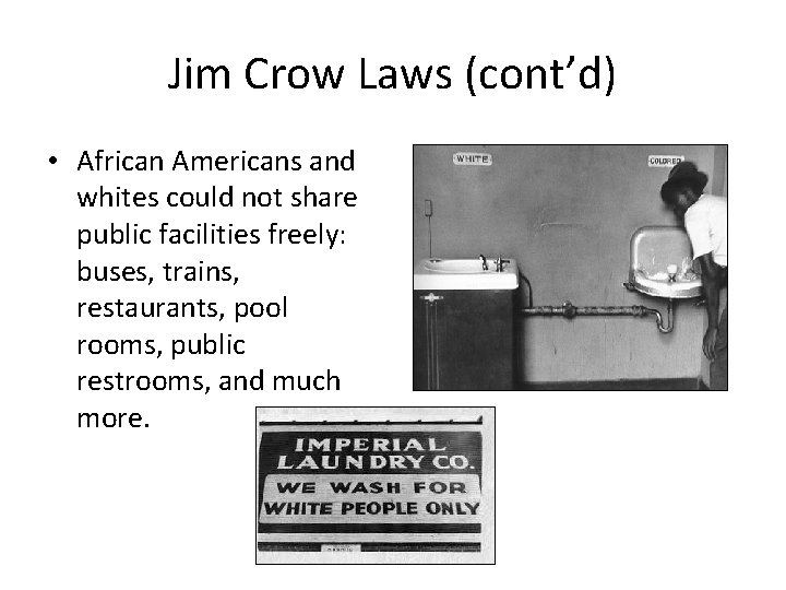 Jim Crow Laws (cont’d) • African Americans and whites could not share public facilities
