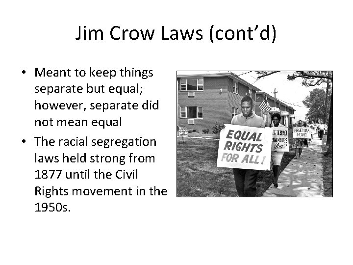 Jim Crow Laws (cont’d) • Meant to keep things separate but equal; however, separate
