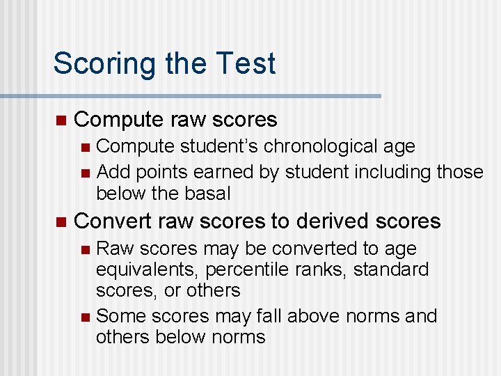 Scoring the Test n Compute raw scores Compute student’s chronological age n Add points