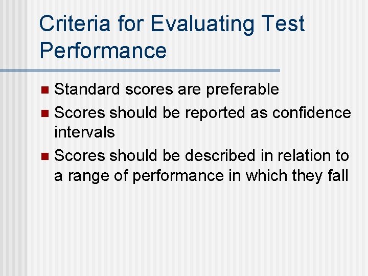 Criteria for Evaluating Test Performance Standard scores are preferable n Scores should be reported