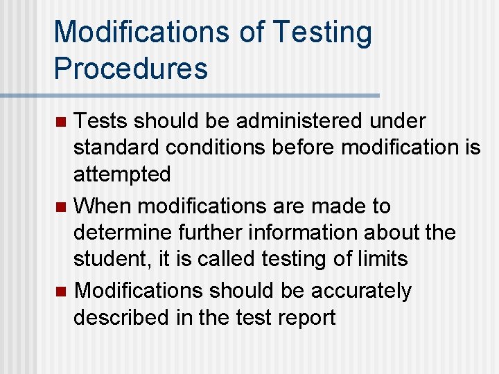Modifications of Testing Procedures Tests should be administered under standard conditions before modification is