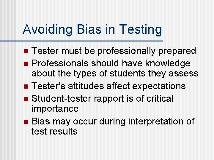 Avoiding Bias in Testing Tester must be professionally prepared n Professionals should have knowledge