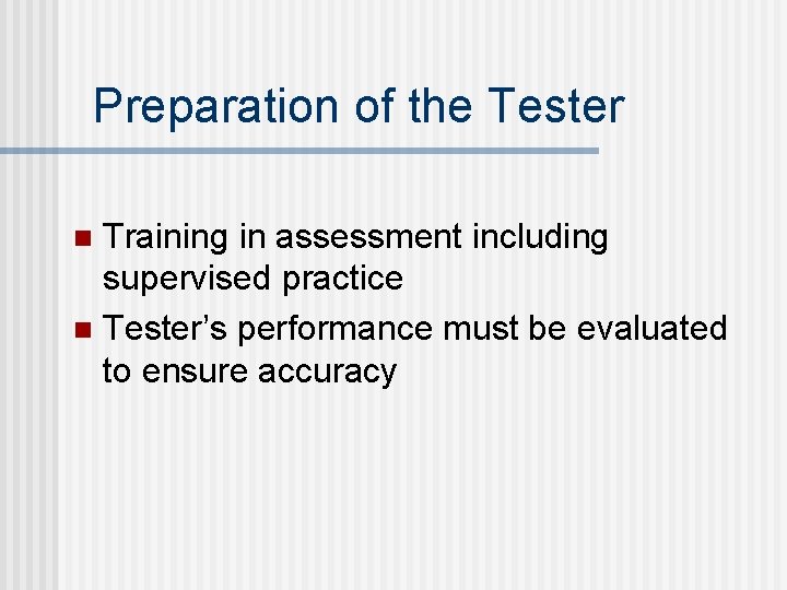 Preparation of the Tester Training in assessment including supervised practice n Tester’s performance must