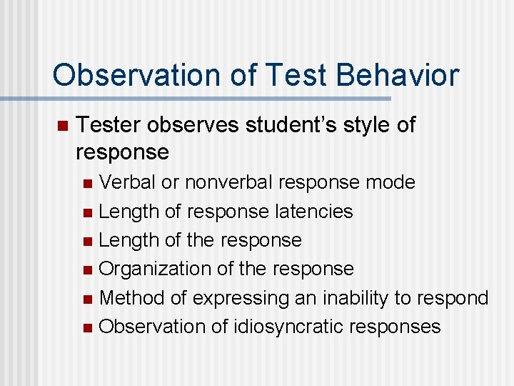 Observation of Test Behavior n Tester observes student’s style of response Verbal or nonverbal