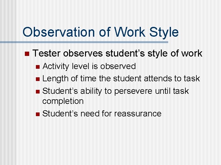 Observation of Work Style n Tester observes student’s style of work Activity level is