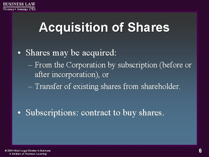 BUSINESS LAW Twomey • Jennings 1 st. Ed. Acquisition of Shares • Shares may