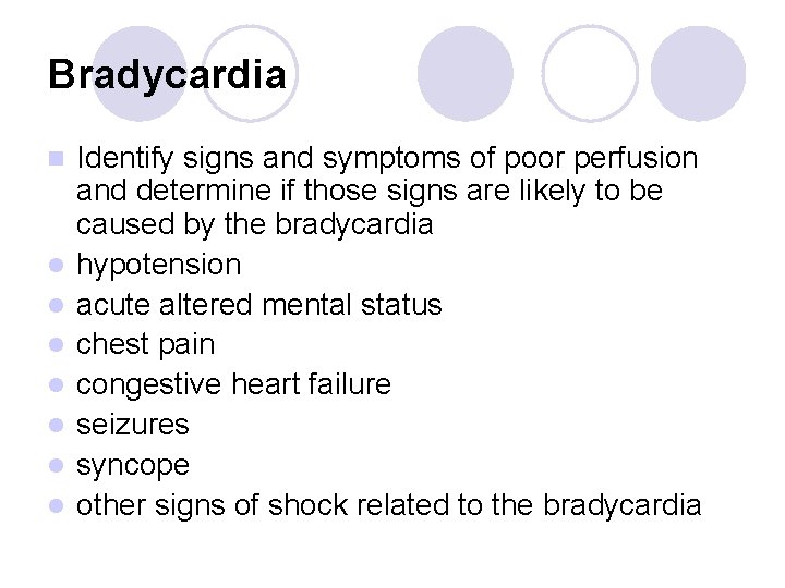 Bradycardia n l l l l Identify signs and symptoms of poor perfusion and