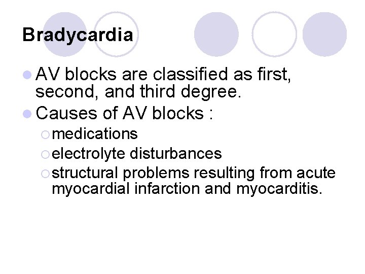 Bradycardia l AV blocks are classified as first, second, and third degree. l Causes