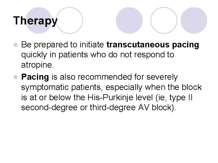 Therapy Be prepared to initiate transcutaneous pacing quickly in patients who do not respond