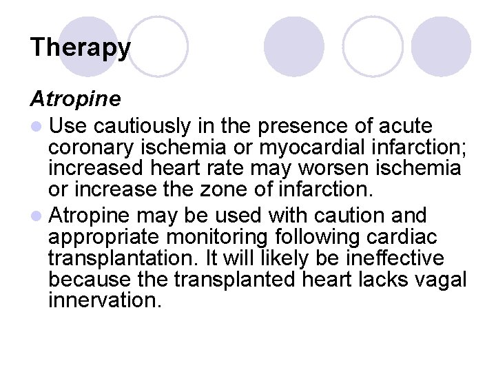 Therapy Atropine l Use cautiously in the presence of acute coronary ischemia or myocardial