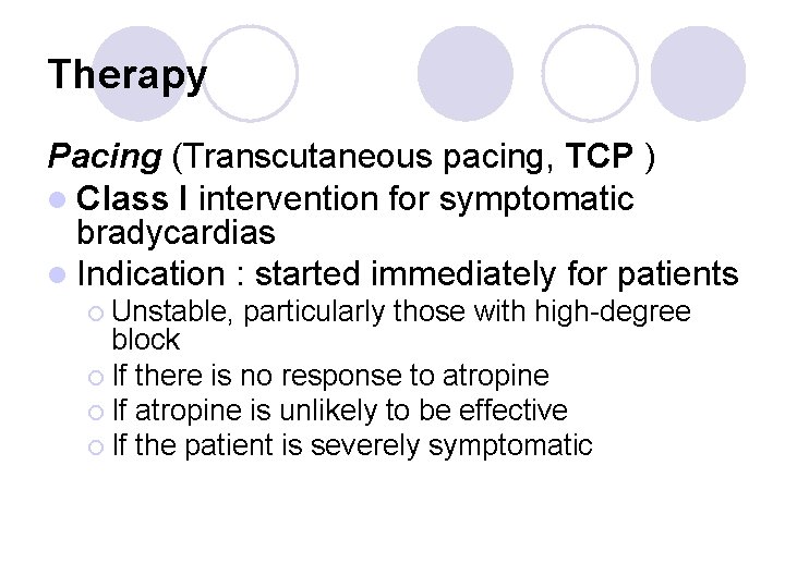 Therapy Pacing (Transcutaneous pacing, TCP ) l Class I intervention for symptomatic bradycardias l