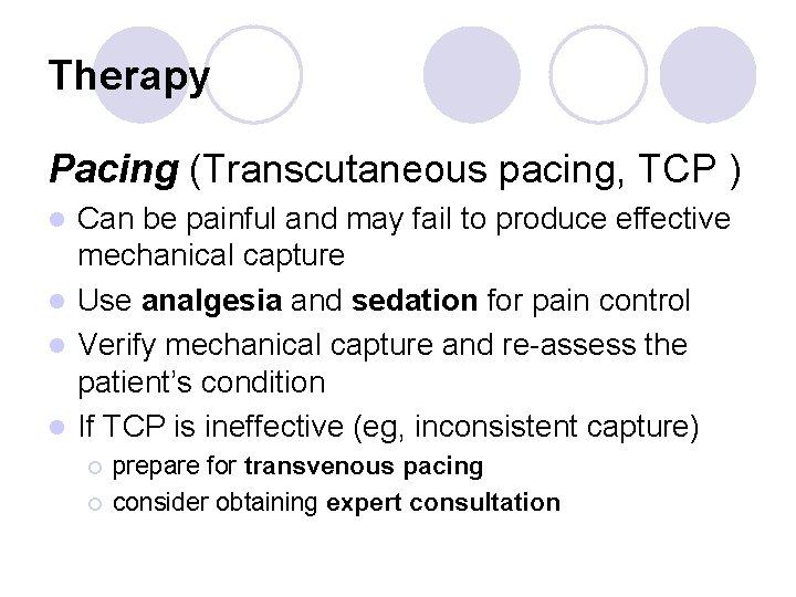 Therapy Pacing (Transcutaneous pacing, TCP ) Can be painful and may fail to produce