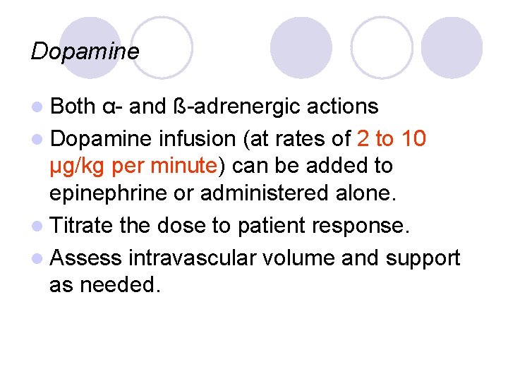 Dopamine l Both α- and ß-adrenergic actions l Dopamine infusion (at rates of 2