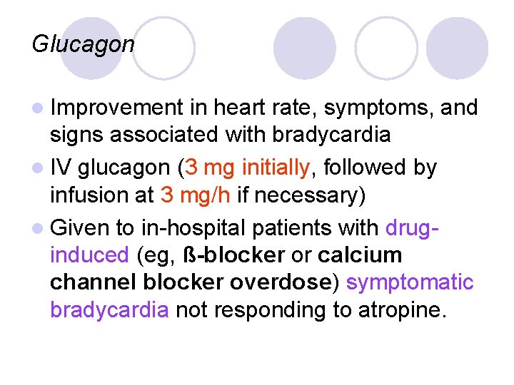 Glucagon l Improvement in heart rate, symptoms, and signs associated with bradycardia l IV