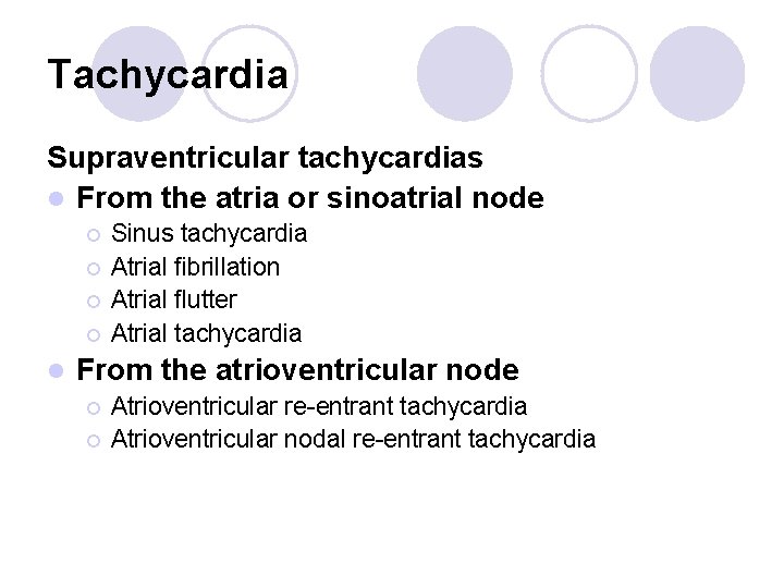 Tachycardia Supraventricular tachycardias l From the atria or sinoatrial node ¡ ¡ l Sinus